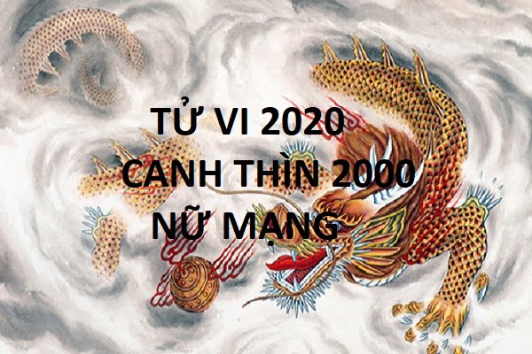 Xem tử vi năm 2020 cho tuổi CANH THÌN sinh năm 2000 Nữ Mạng ...