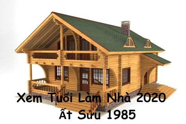Xem tuổi làm nhà năm 2020 cho tuổi Ất Sửu 1985-1