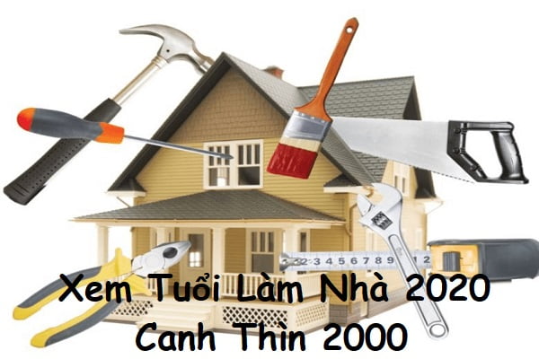 Xem tuổi làm nhà năm 2020 cho tuổi Canh Thìn 2000-1 Xem tuổi làm nhà năm 2020 cho tuổi Canh Thìn 2000-1