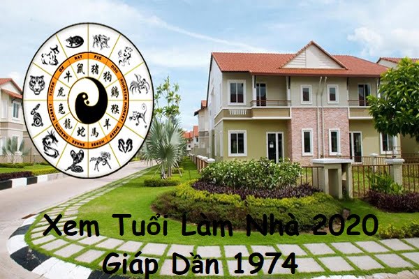 Xem tuổi làm nhà năm 2020 cho tuổi Giáp Dần 1974-1 Xem tuổi làm nhà năm 2020 cho tuổi Giáp Dần 1974-1