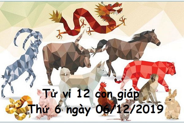 Xem tử vi thứ 6 ngày 06/12/2019 của 12 con giáp-1 Xem tử vi thứ 6 ngày 06/12/2019 của 12 con giáp-1