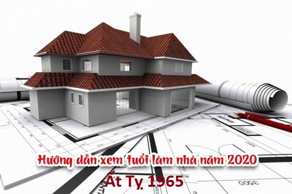 Xem tuổi làm nhà năm 2020 cho tuổi Ất Tỵ 1965-4