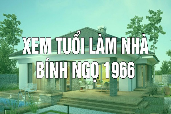 Xem tuổi làm nhà năm 2020 cho tuổi Bính Ngọ 1966-2