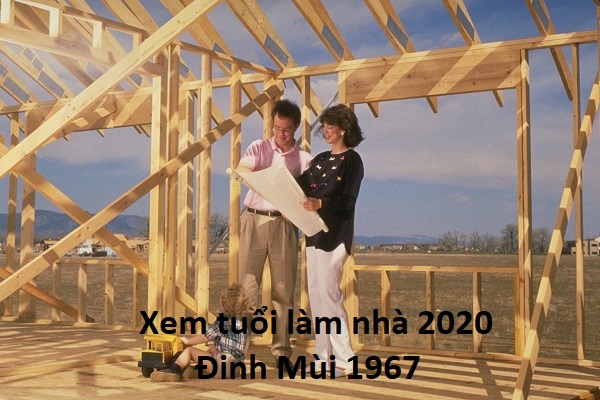 Xem tuổi làm nhà năm 2020 cho tuổi Đinh Mùi 1967-3 Xem tuổi làm nhà năm 2020 cho tuổi Đinh Mùi 1967-3