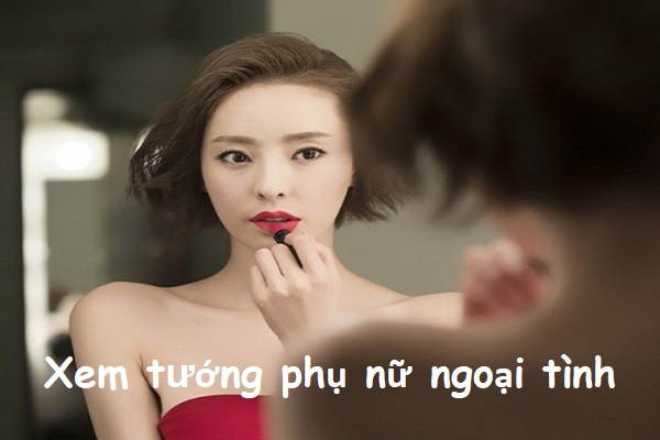 Xem tướng phụ nữ ngoại tình, không chung thủy-1 Xem tướng phụ nữ ngoại tình, không chung thủy-1