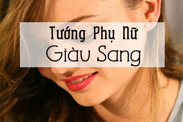 Xem tướng phụ nữ thành đạt, giàu sang phú quý-1 Xem tướng phụ nữ thành đạt, giàu sang phú quý-1
