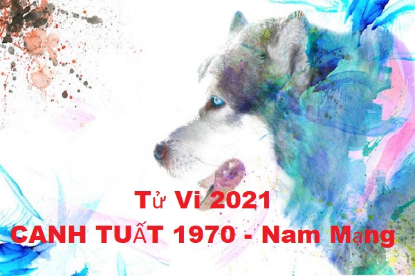 Xem tử vi năm 2021 tuổi CANH TUẤT sinh năm 1970 Nam Mạng  LichVietNamVn