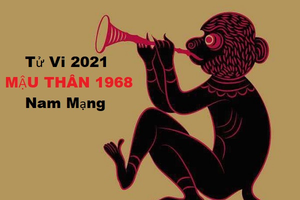 Xem tử vi năm 2021 tuổi MẬU THÂN 1968 Nam Mạng 1