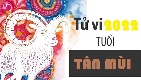 Tử vi năm 2022 tuổi TÂN MÙI sinh năm 1991 Nam Mạng-1