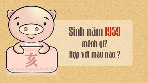Tìm hiểu sinh năm 1959 mệnh gì? Cung gì? Hợp tuổi nào?-2