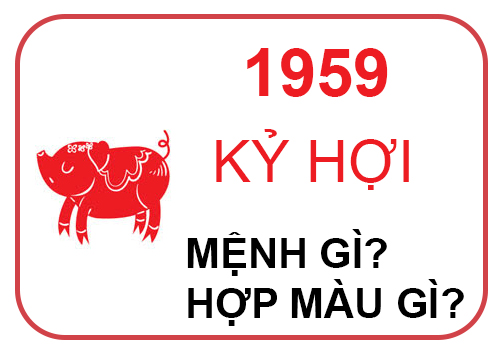 Tìm hiểu sinh năm 1959 mệnh gì? Cung gì? Hợp tuổi nào?-1