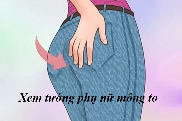 Người tướng mông to thì sao? Vận số có tốt hay không-3