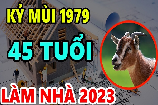 Xem tuổi làm nhà năm 2023 cho người sinh năm 1979 Kỷ Mùi-2 Xem tuổi làm nhà năm 2023 cho người sinh năm 1979 Kỷ Mùi-2