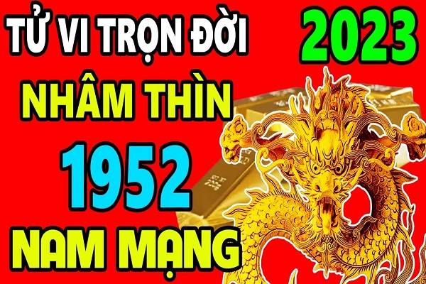 Xem tử vi năm 2023 tuổi NHÂM THÌN sinh năm 1952 Nam Mạng-2