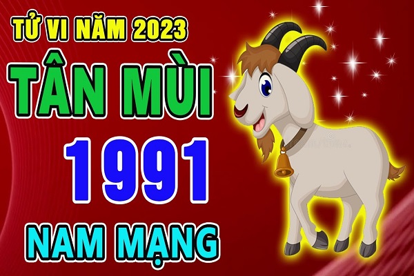 Xem tử vi năm 2023 tuổi TÂN MÙI sinh năm 1991 Nam Mạng